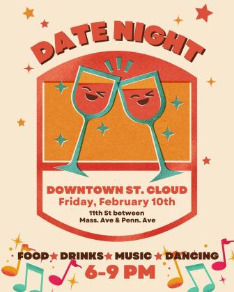Downtown St. Cloud Date Night is this Friday, Feb. 10, from 6-9 p.m.   This is an opportunity to check out the different eateries in The Cloud with that special someone.
