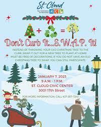 After you remove all the decorations, take your old Christmas tree to the St. Cloud Civic Center on Saturday from 9 a.m. to 1 p.m. and "S.W.A.P." it for a container-ed tree. CITY OF ST. CLOUD 